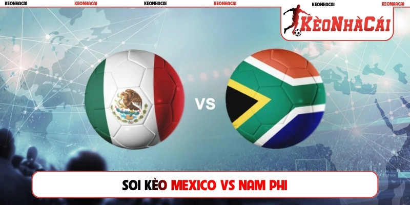 Soi kèo Mexico vs Nam Phi