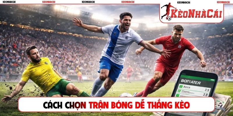 Cách chọn trận bóng dễ thắng kèo