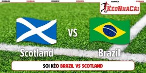 Soi Kèo Scotland Vs Brazil, 05h00, 25/06, World Cup 2026