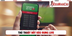 Thủ thuật bắt kèo rung live