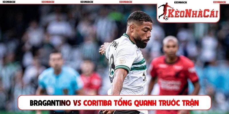 Bragantino vs Coritiba tổng quanh trước trận