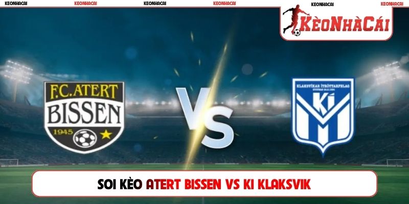 Soi kèo Atert Bissen vs KI Klaksvik, 01h15 16/07, C1 Châu Âu