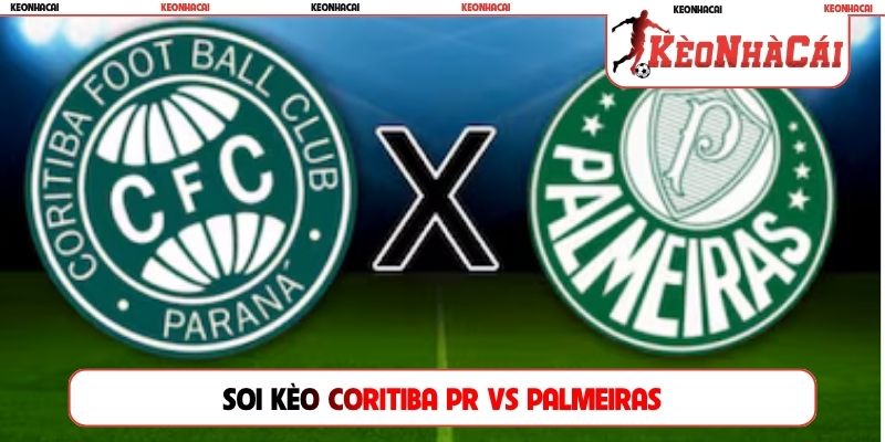 Soi Kèo Coritiba Vs Palmeiras, 05h30, 23/07, VĐQG Brazil