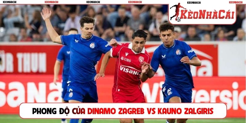 Cập nhật phong độ của hai bên Dinamo Zagreb vs Kauno Zalgiris