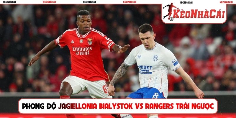Phong độ Jagiellonia Bialystok vs Rangers trái ngược