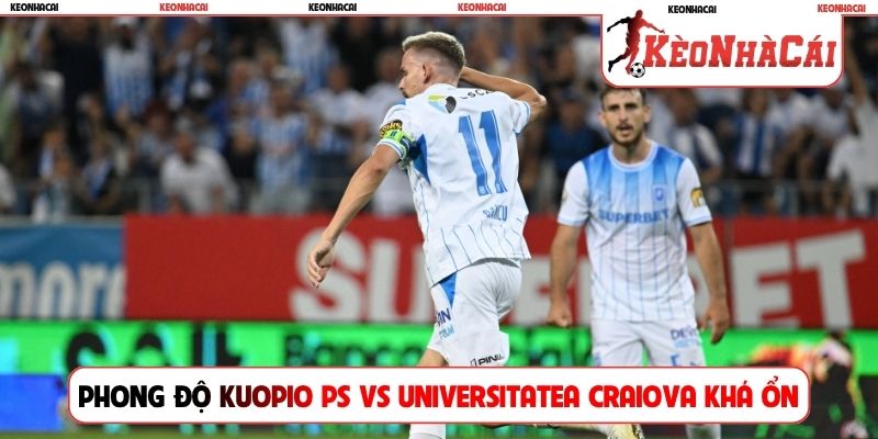 Phong độ Kuopio PS vs Universitatea Craiova đang khá ổn