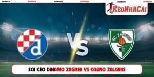 Soi Kèo Dinamo Zagreb Vs Kauno Zalgiris, 01h00, 05/08, C1