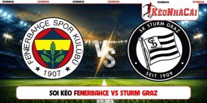 Soi Kèo Fenerbahce Vs Sturm Graz, 01h00, 06/08, C1 Châu Âu